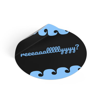 "reeeaaalllllyyyy?" sticker