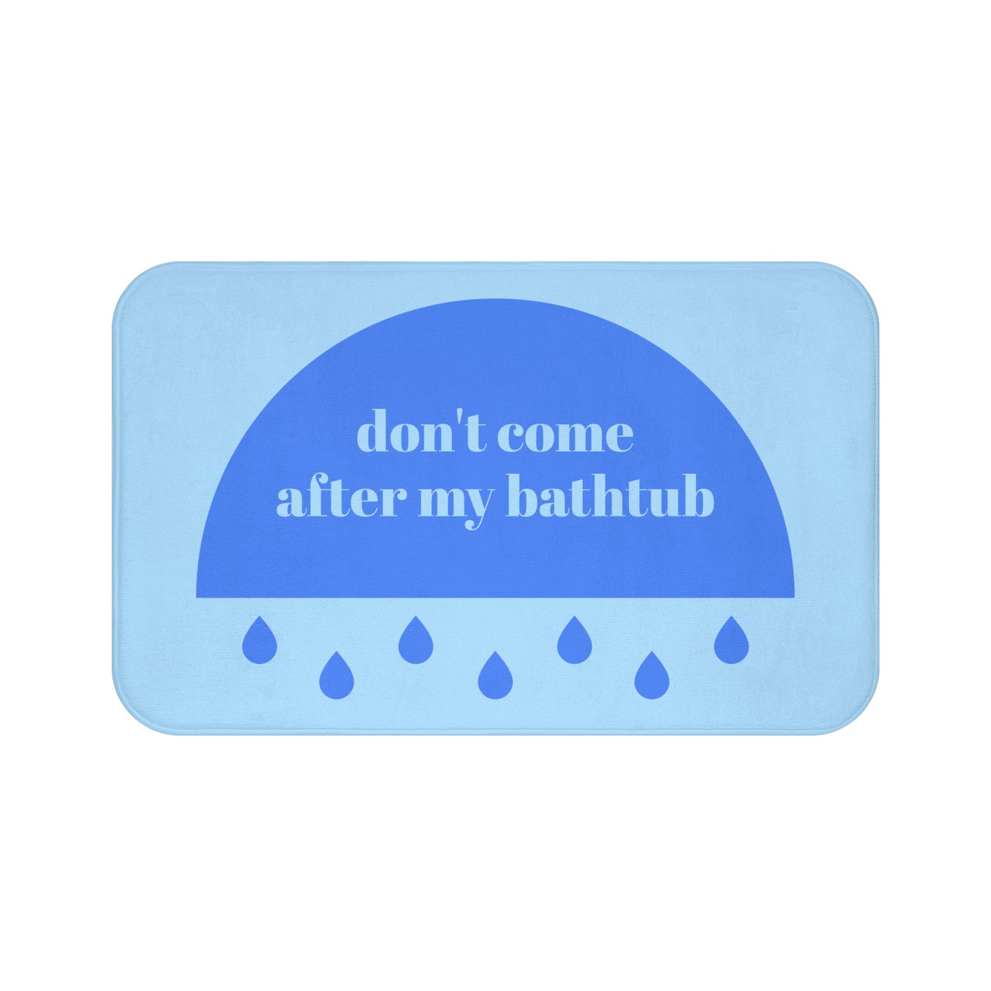 "don't come after my bathtub" bath mat